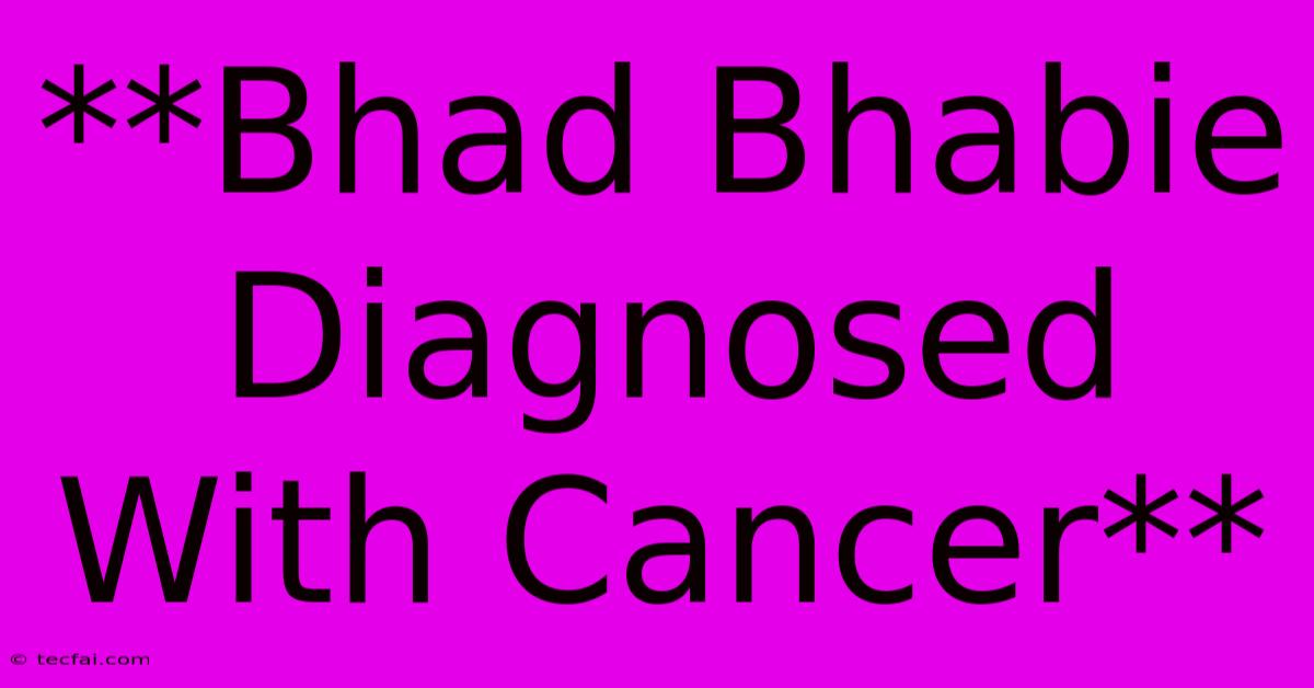 **Bhad Bhabie Diagnosed With Cancer** 