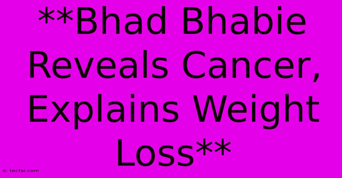 **Bhad Bhabie Reveals Cancer, Explains Weight Loss**