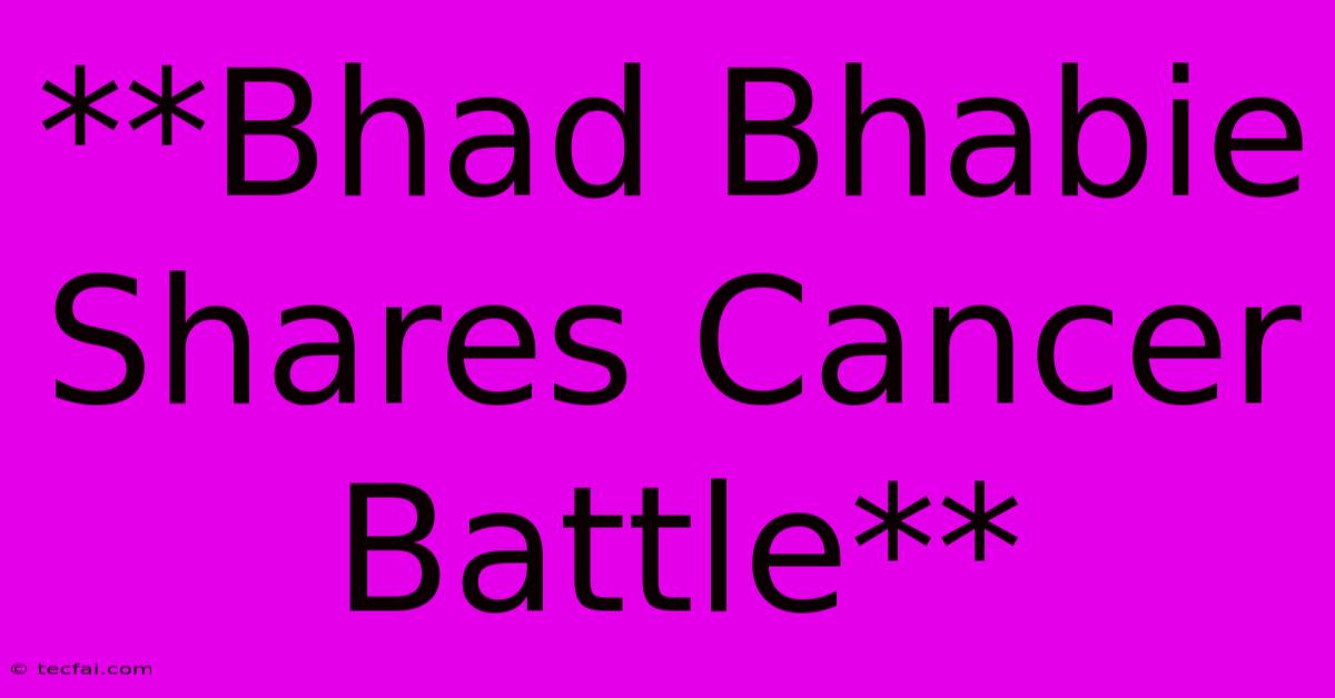 **Bhad Bhabie Shares Cancer Battle**