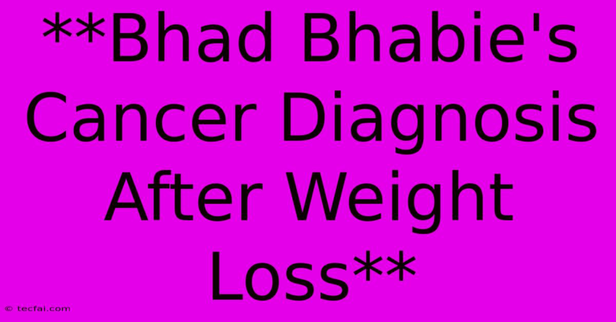 **Bhad Bhabie's Cancer Diagnosis After Weight Loss** 