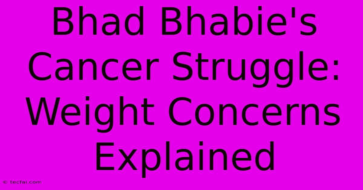 Bhad Bhabie's Cancer Struggle: Weight Concerns Explained 