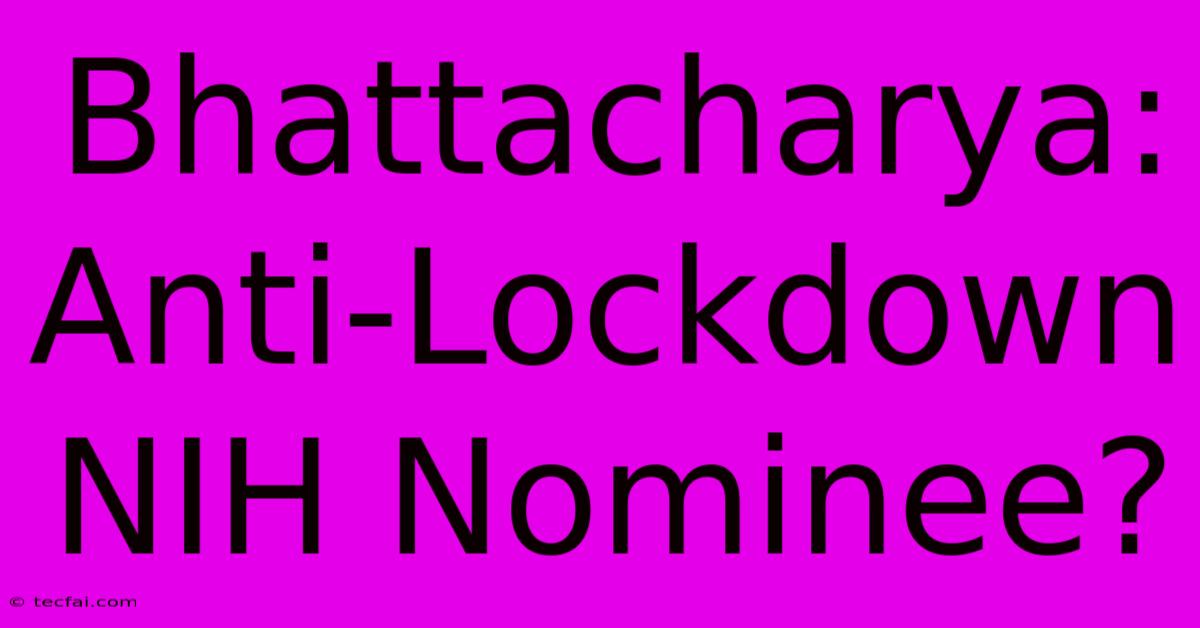 Bhattacharya: Anti-Lockdown NIH Nominee?