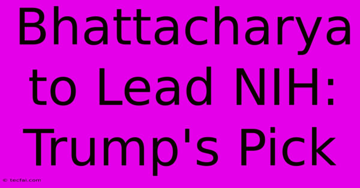 Bhattacharya To Lead NIH: Trump's Pick