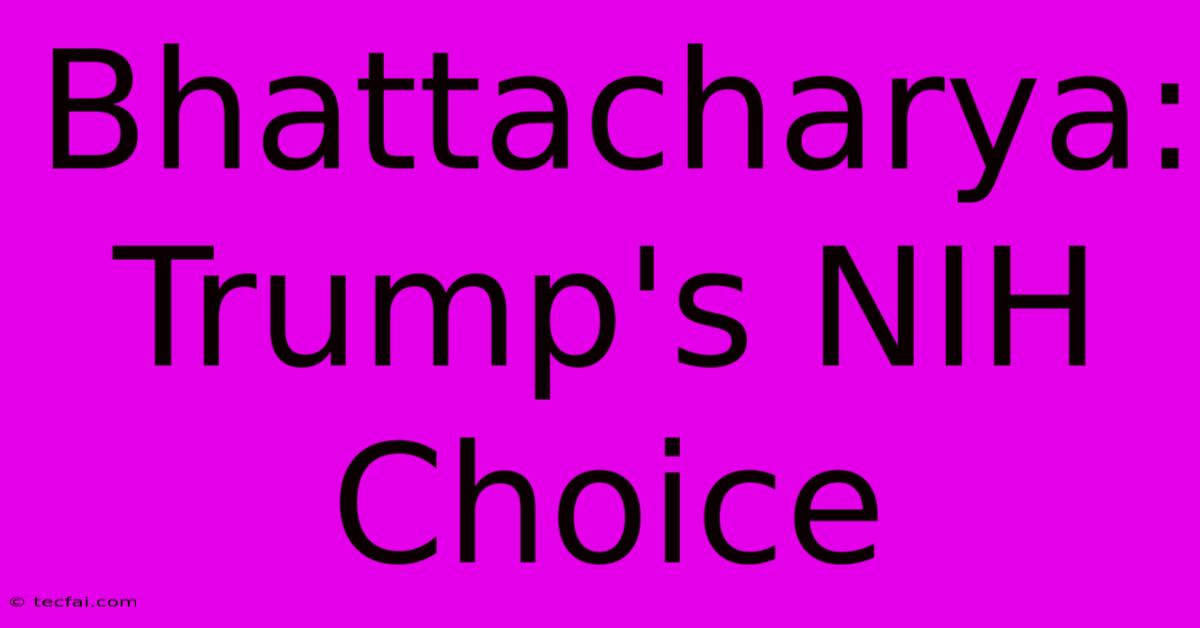 Bhattacharya: Trump's NIH Choice