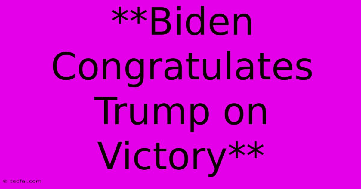 **Biden Congratulates Trump On Victory**