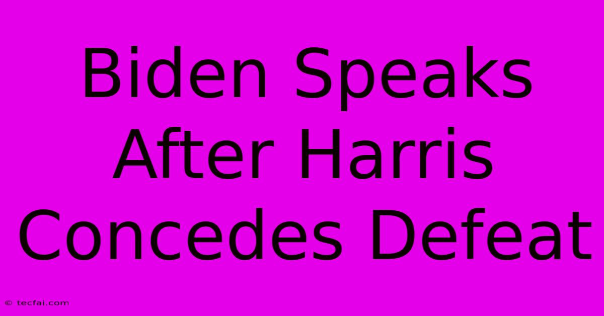 Biden Speaks After Harris Concedes Defeat