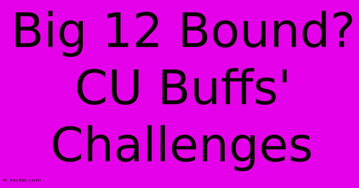 Big 12 Bound?  CU Buffs' Challenges