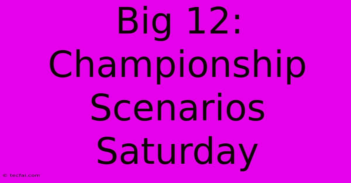 Big 12: Championship Scenarios Saturday