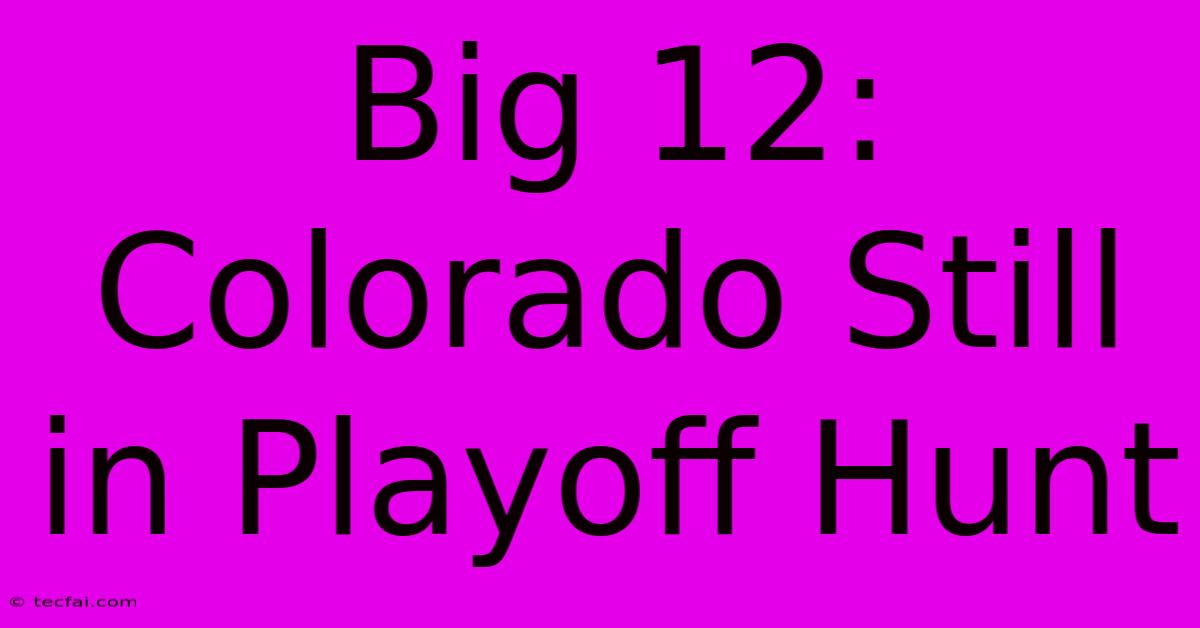 Big 12: Colorado Still In Playoff Hunt