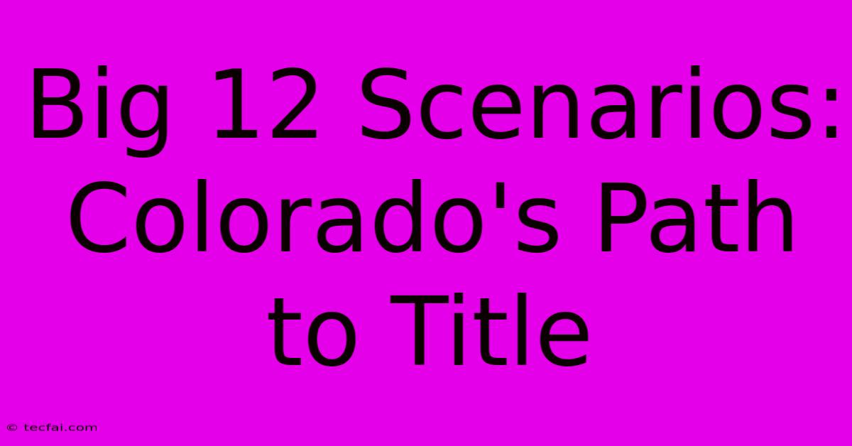 Big 12 Scenarios: Colorado's Path To Title