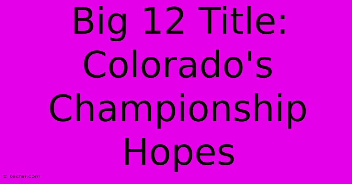 Big 12 Title: Colorado's Championship Hopes