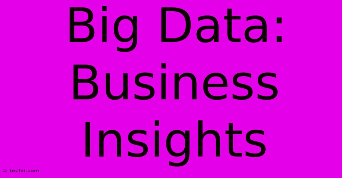 Big Data: Business Insights