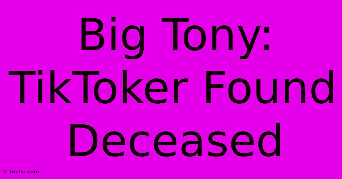 Big Tony: TikToker Found Deceased