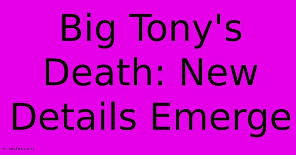 Big Tony's Death: New Details Emerge