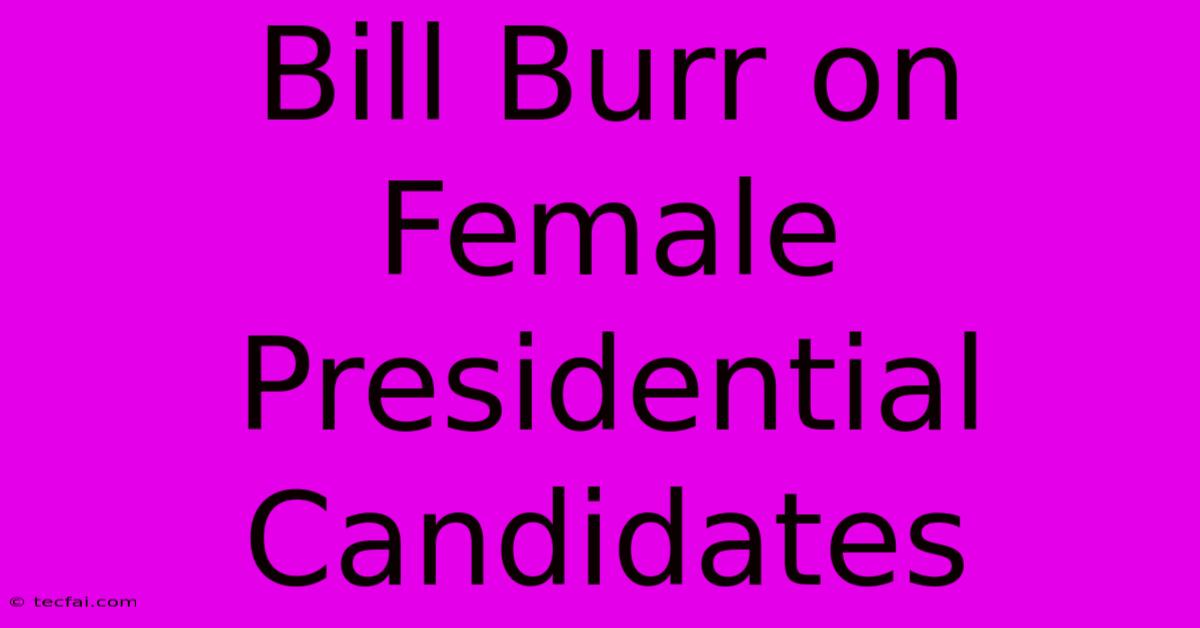 Bill Burr On Female Presidential Candidates