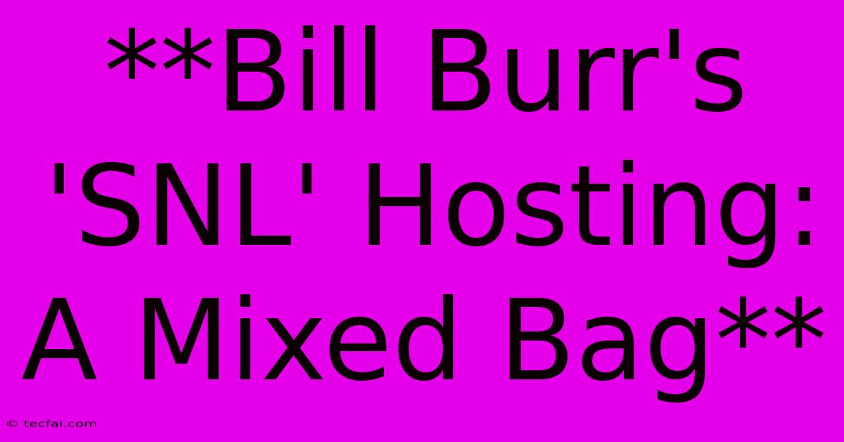 **Bill Burr's 'SNL' Hosting: A Mixed Bag**