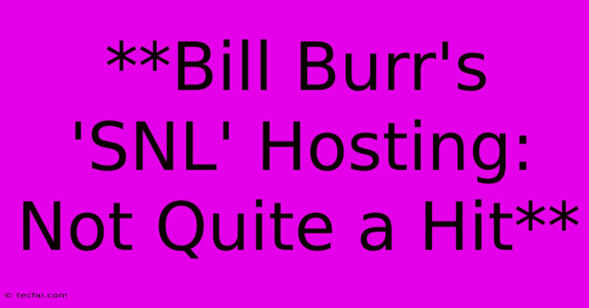 **Bill Burr's 'SNL' Hosting: Not Quite A Hit**