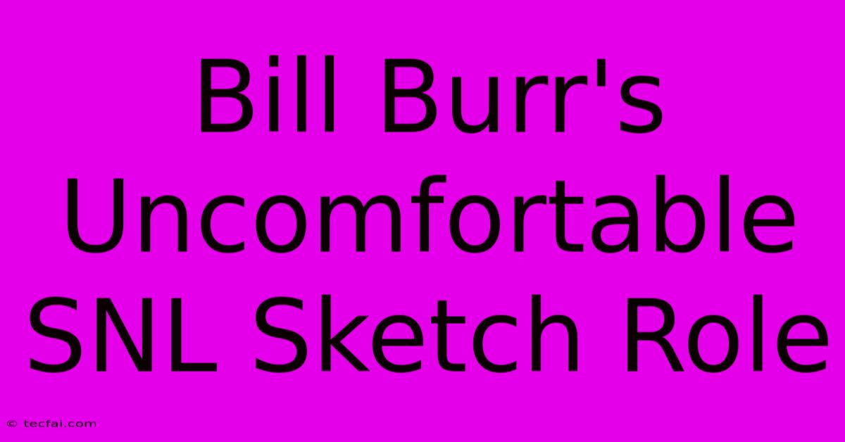 Bill Burr's Uncomfortable SNL Sketch Role