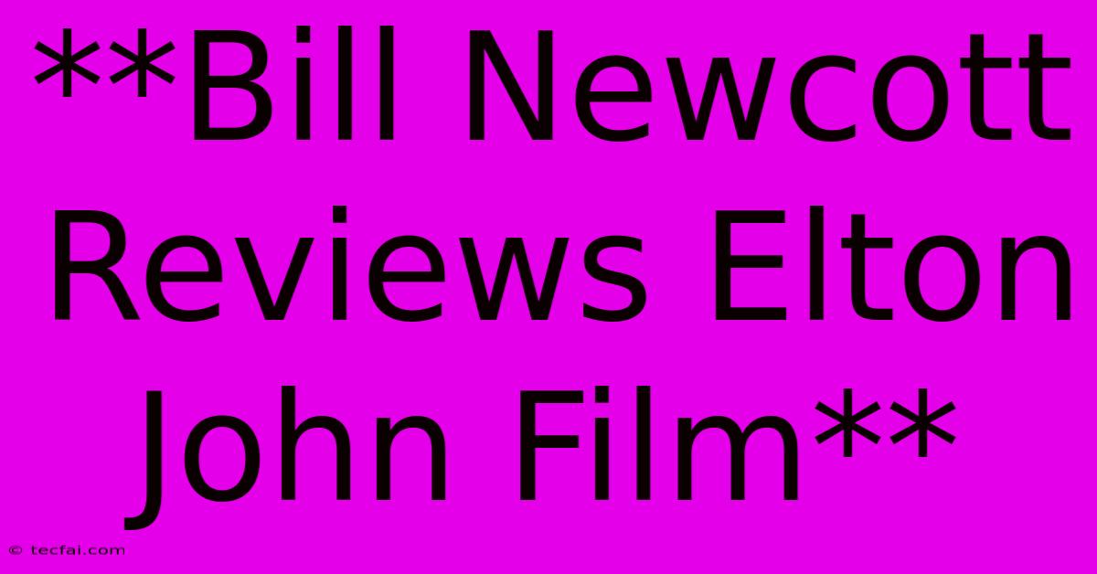 **Bill Newcott Reviews Elton John Film**