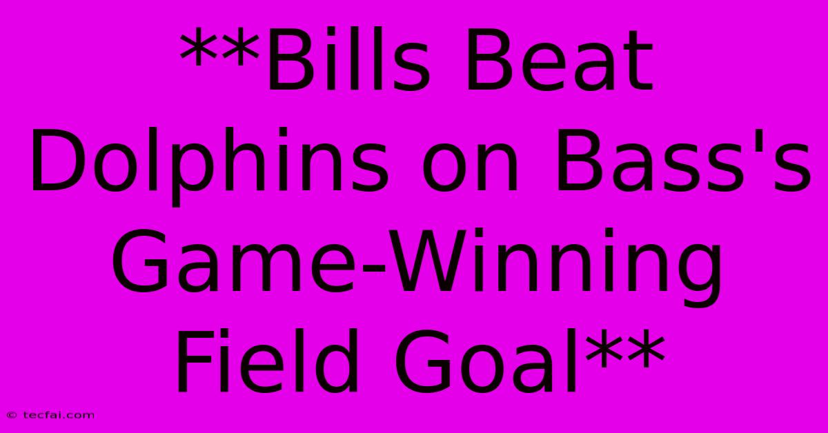 **Bills Beat Dolphins On Bass's Game-Winning Field Goal**