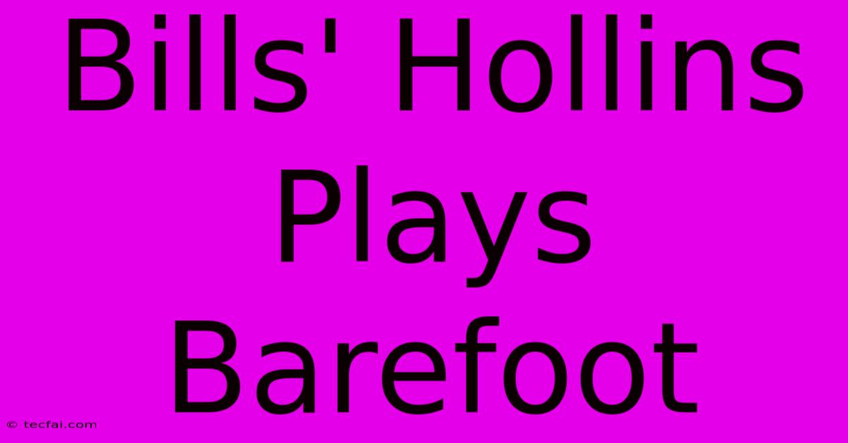 Bills' Hollins Plays Barefoot