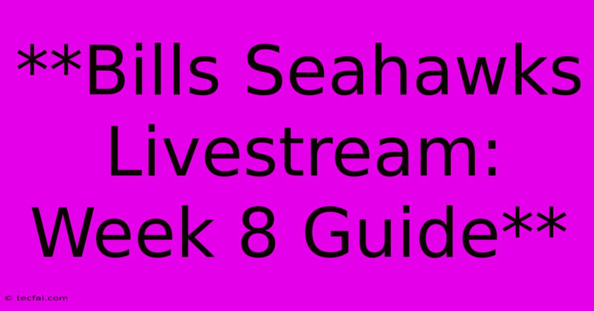 **Bills Seahawks Livestream: Week 8 Guide** 