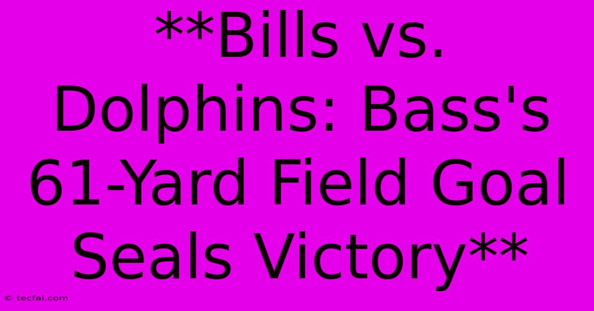 **Bills Vs. Dolphins: Bass's 61-Yard Field Goal Seals Victory** 