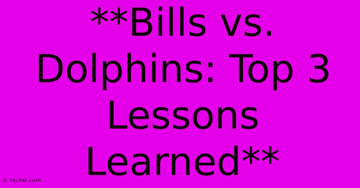 **Bills Vs. Dolphins: Top 3 Lessons Learned**