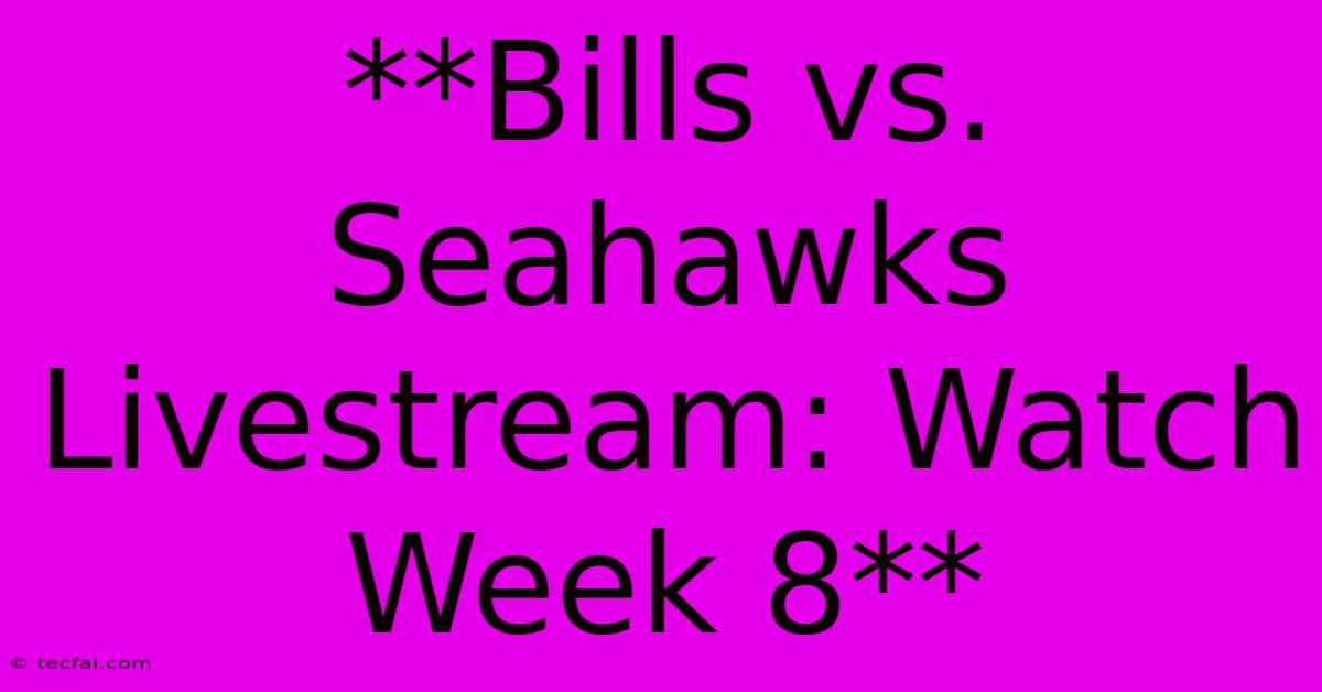 **Bills Vs. Seahawks Livestream: Watch Week 8**