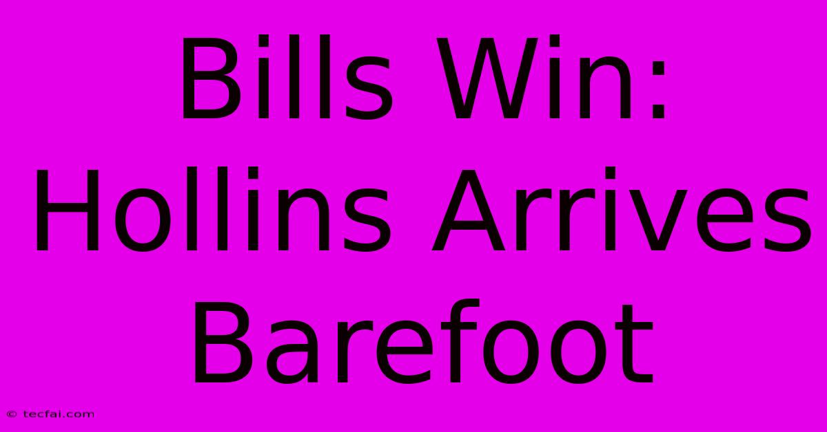 Bills Win: Hollins Arrives Barefoot