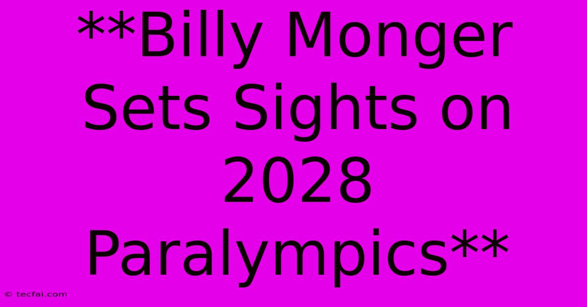 **Billy Monger Sets Sights On 2028 Paralympics**