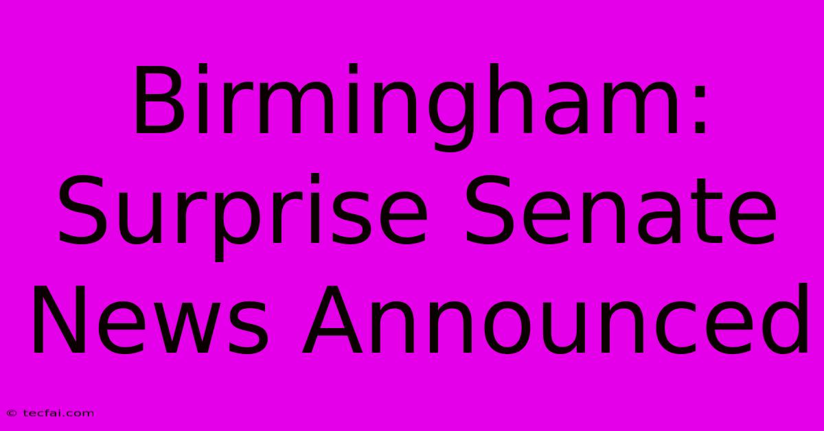 Birmingham: Surprise Senate News Announced