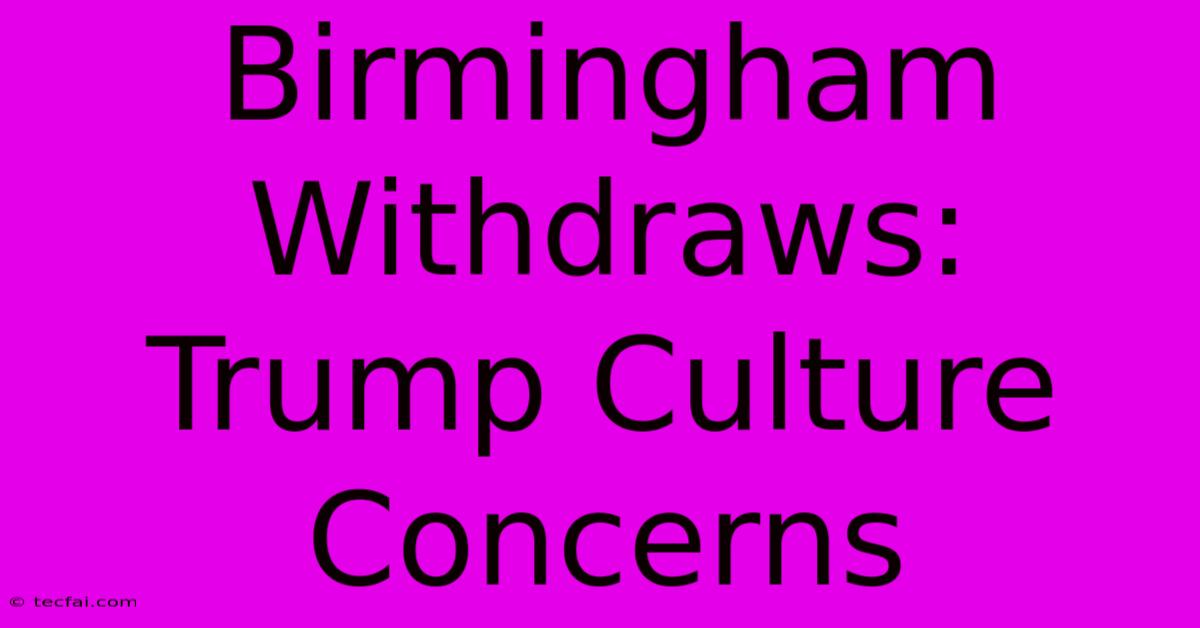 Birmingham Withdraws:  Trump Culture Concerns