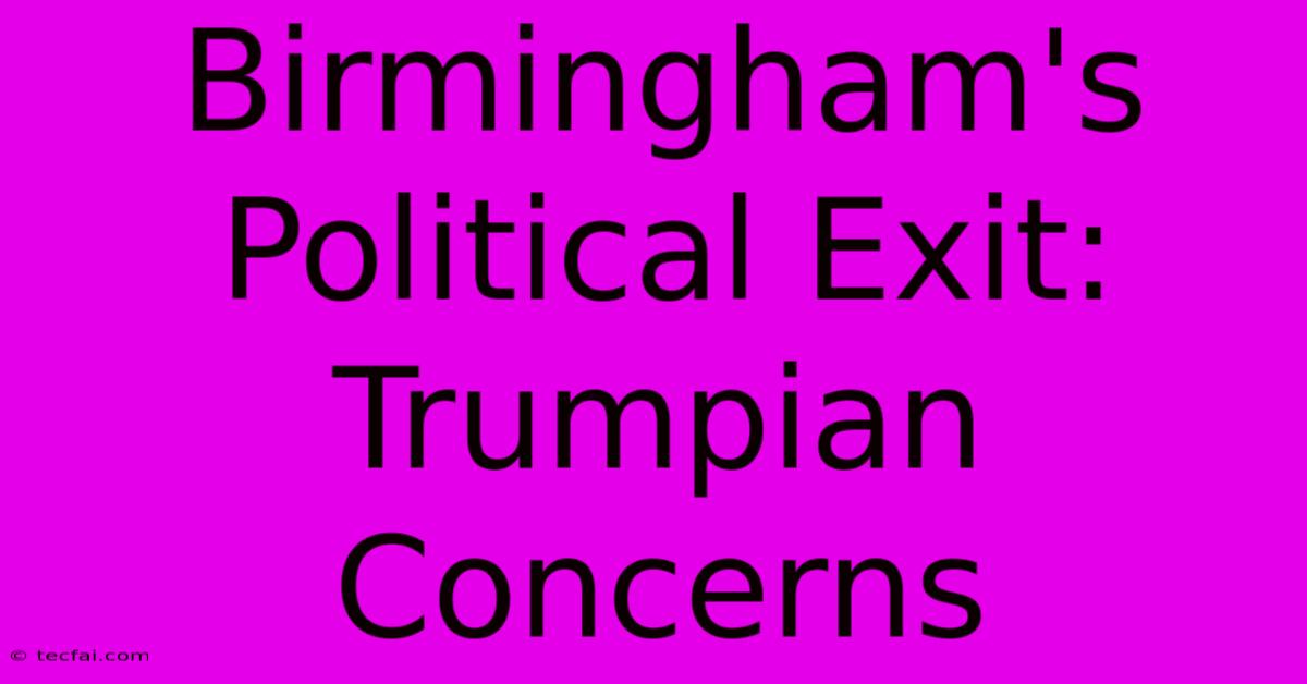 Birmingham's Political Exit: Trumpian Concerns