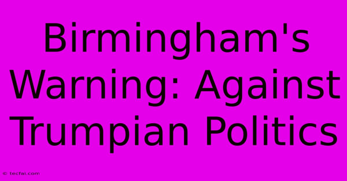 Birmingham's Warning: Against Trumpian Politics