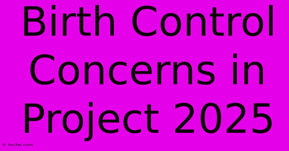 Birth Control Concerns In Project 2025