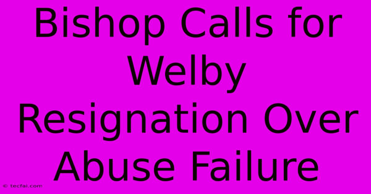 Bishop Calls For Welby Resignation Over Abuse Failure