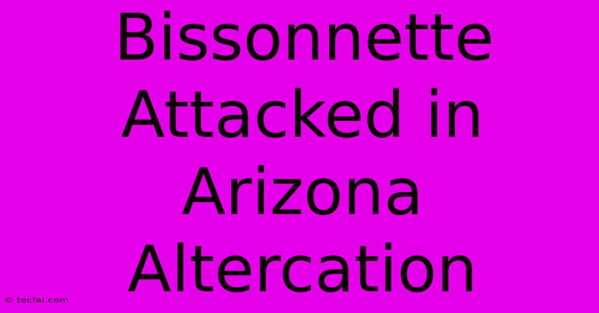 Bissonnette Attacked In Arizona Altercation