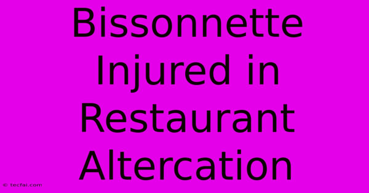 Bissonnette Injured In Restaurant Altercation