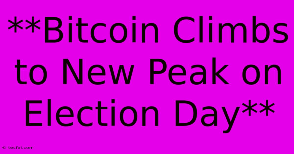 **Bitcoin Climbs To New Peak On Election Day**