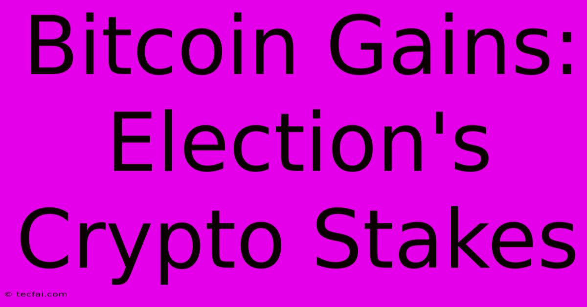 Bitcoin Gains: Election's Crypto Stakes 