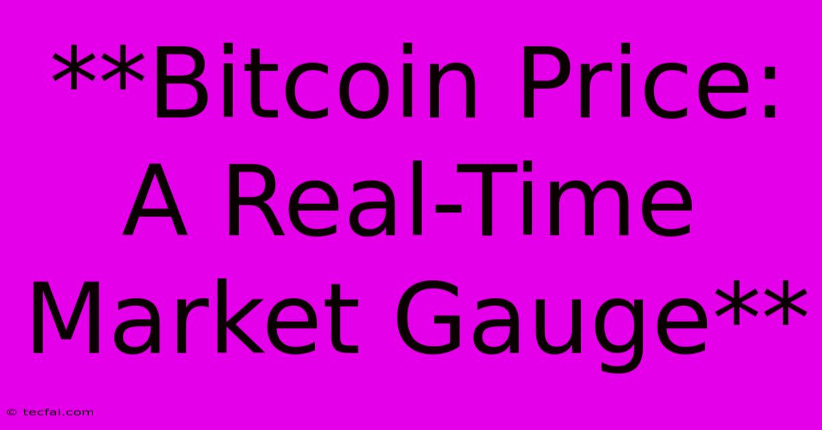 **Bitcoin Price: A Real-Time Market Gauge**