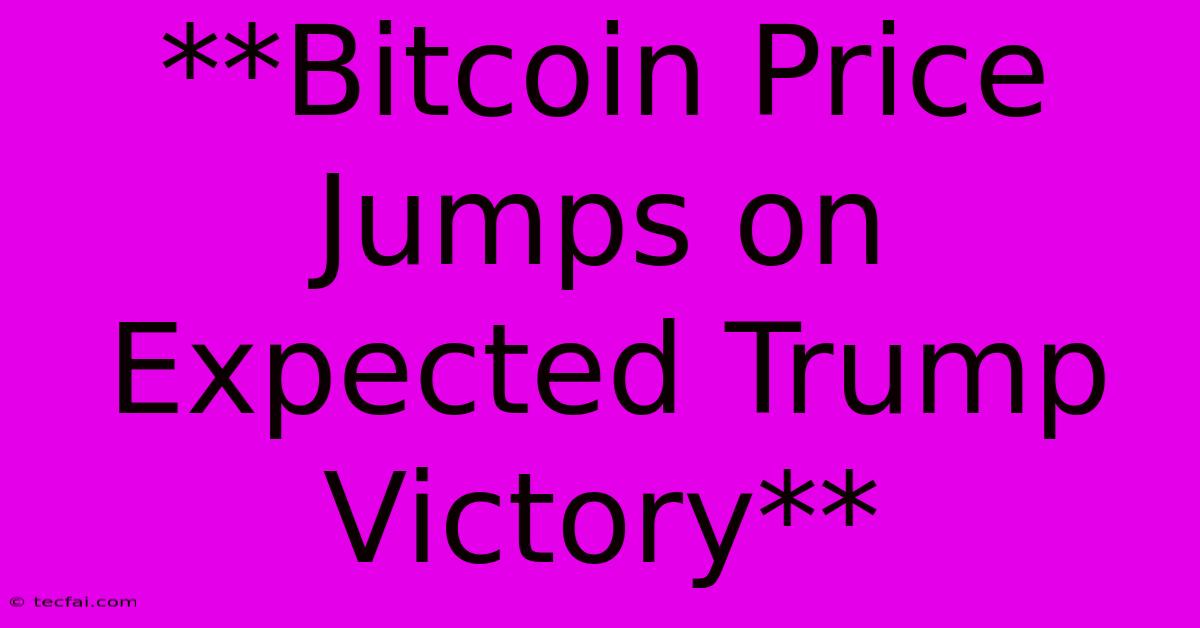 **Bitcoin Price Jumps On Expected Trump Victory** 