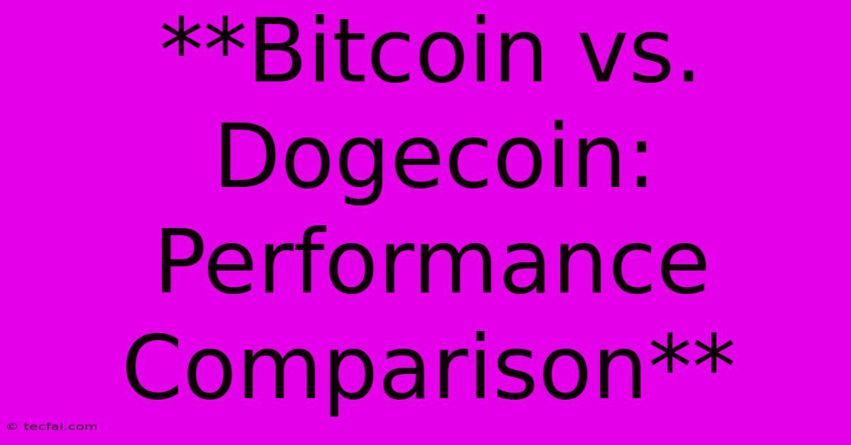 **Bitcoin Vs. Dogecoin: Performance Comparison**