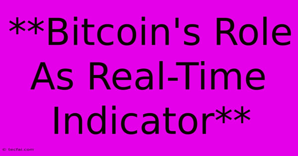 **Bitcoin's Role As Real-Time Indicator**