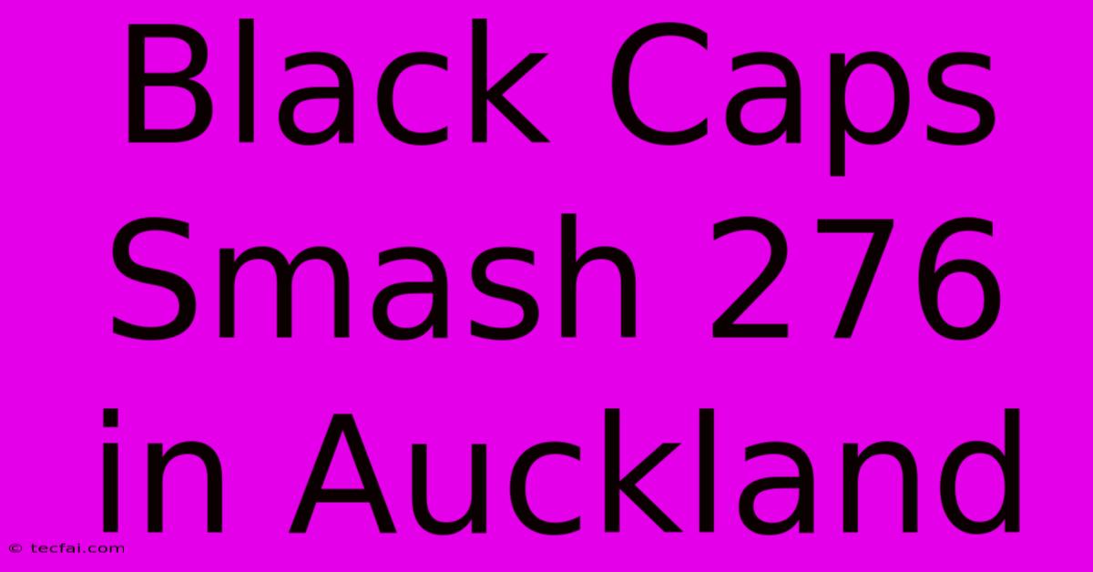 Black Caps Smash 276 In Auckland