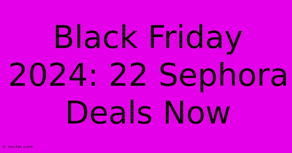 Black Friday 2024: 22 Sephora Deals Now