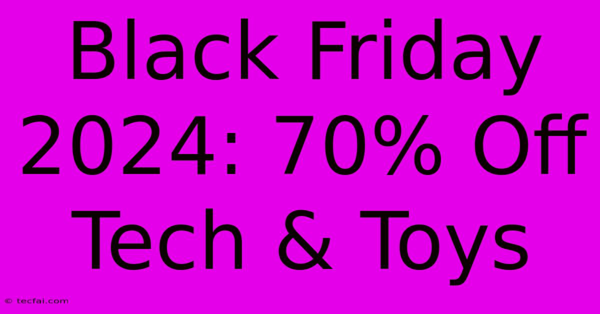 Black Friday 2024: 70% Off Tech & Toys