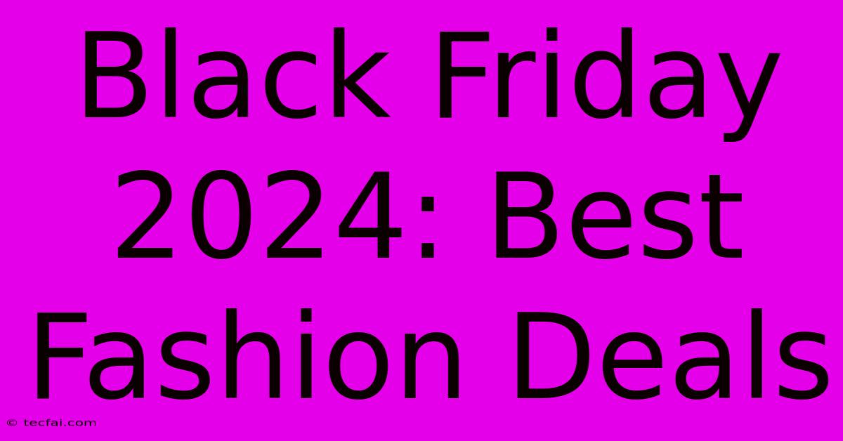 Black Friday 2024: Best Fashion Deals