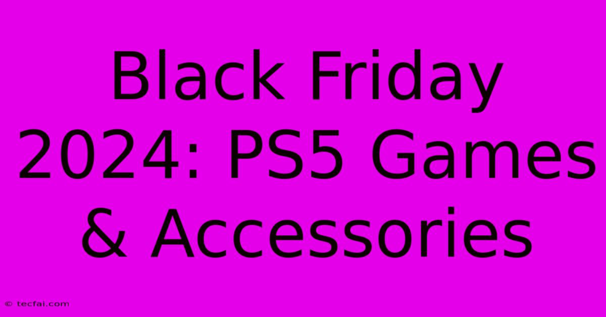 Black Friday 2024: PS5 Games & Accessories